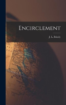 Encirclement by J L (James Leslie) 1881-1 Brierly 9781014019035