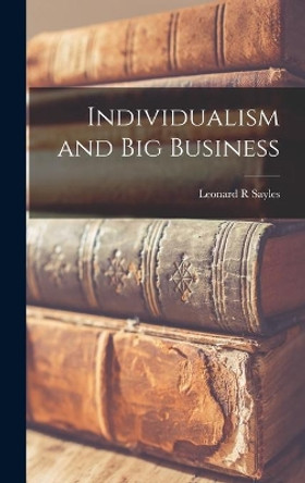 Individualism and Big Business by Leonard R Sayles 9781014169914