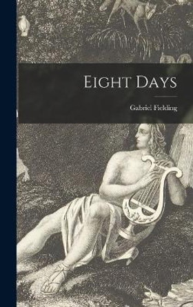 Eight Days by Gabriel 1916-1986 Fielding 9781014185501
