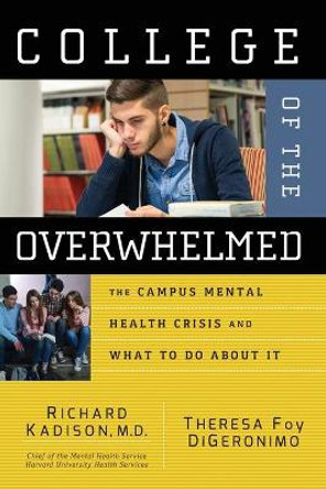 College of the Overwhelmed: The Campus Mental Health Crisis and What to Do About It by Richard Kadison