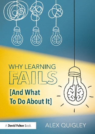 Why Learning Fails (And What To Do About It) by Alex Quigley 9781032648767