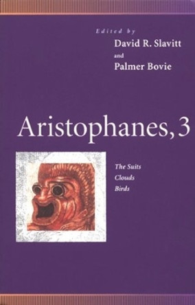 Aristophanes, 3: The Suits, Clouds, Birds by Aristophanes 9780812216981