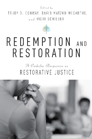 Redemption and Restoration: A Catholic Perspective on Restorative Justice by David Matzko McCarthy 9780814645611