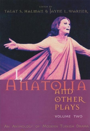 I, Anatolia and Other Plays: An Anthology of Modern Turkish Drama, Volume Two by Talat Sait Halman 9780815609353