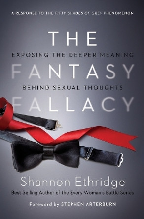 The Fantasy Fallacy: Exposing the Deeper Meaning Behind Sexual Thoughts by Shannon Ethridge 9780849964695