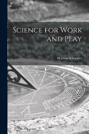 Science for Work and Play; 1 by Herman 1905- Schneider 9781015189690