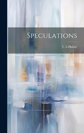 Speculations by T E Hulme 9781022888593