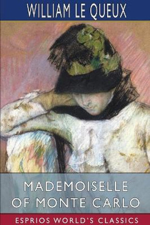 Mademoiselle of Monte Carlo (Esprios Classics) by William Le Queux 9781034447023