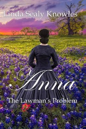 Anna, The Lawman's Problem by Linda Sealy Knowles 9781088061213