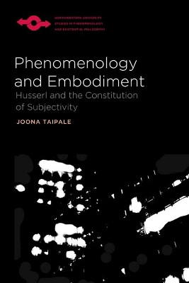 Phenomenology and Embodiment: Husserl and the Constitution of Subjectivity by Joona Taipale 9780810129504