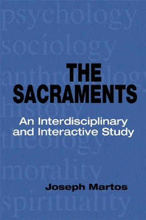 The Sacraments: An Interdisciplinary and Interactive Study by Joseph Martos 9780814653692