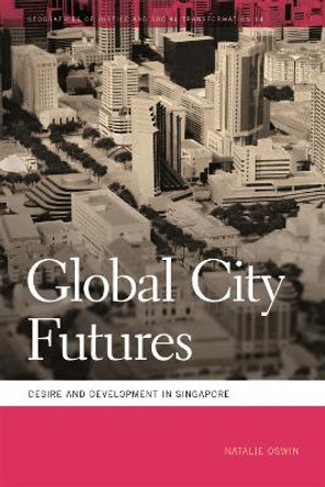 Global City Futures: Desire and Development in Singapore by Natalie Oswin 9780820355023