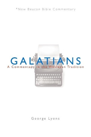 Nbbc, Galatians: A Commentary in the Wesleyan Tradition by George Lyons 9780834124028