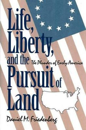 Life, Liberty and the Pursuit of Land by Daniel M. Friedenberg 9780879757229