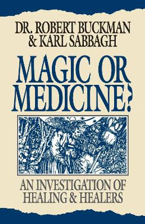 Magic or Medicine? by Robert Buckman 9780879759483