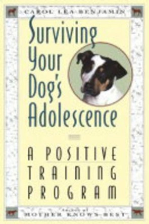 Surviving Your Dog's Adolescence: A Positive Training Program by Carol Lea Benjamin 9780876057421