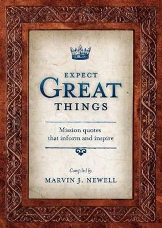 Expect Great Things: Mission Quotes That Inform and Inspire by Marvin J Newell 9780878086269