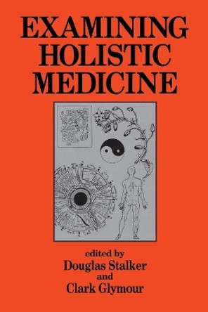 Examining Holistic Medicine by Douglas Stalker 9780879755539
