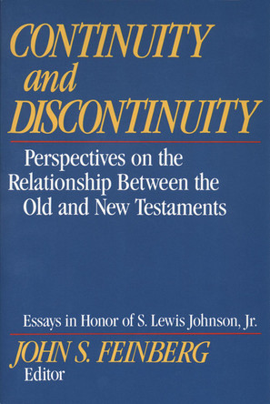 Continuity and Discontinuity: Perspectives on the Relationship Between the Old and New Testaments by John S. Feinberg 9780891074687