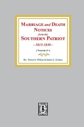 Marriage and Death Notices from the Southern Patriot, 1815-1830. (Volume #1) by Theresa E Wilson 9780893082796