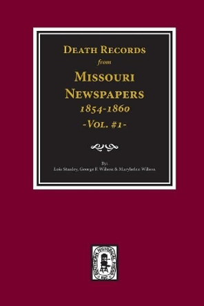 Death Records from Missouri Newspapers, 1854-1860. (Vol. #1) by Lois Stanley 9780893084448