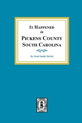 It Happened in Pickens County, South Carolina by Pearl Smith McFall 9780893086138