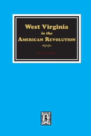 West Virginia in the American Revolution by Ross B Johnston 9780893089900