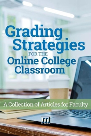 Grading Strategies for the Online College Classroom: A Collection of Articles for Faculty by Magna Publications Incorporated 9780912150567