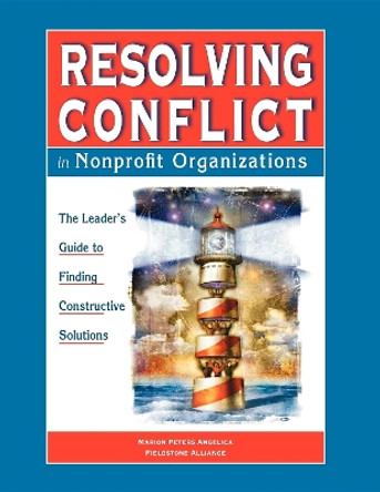 Resolving Conflict In Nonprofit Organizations: The Leaders Guide to Constructive Solutions by Marion Peters Angelica 9780940069169