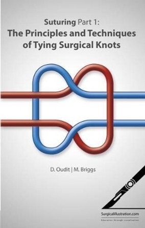 Suturing: Part 1: Principles and Techniques of Tying Surgical Knots by Deemesh Oudit 9780957499614