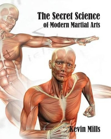 The Secret Science of Modern Martial Arts by Kevin J Mills 9780957604711