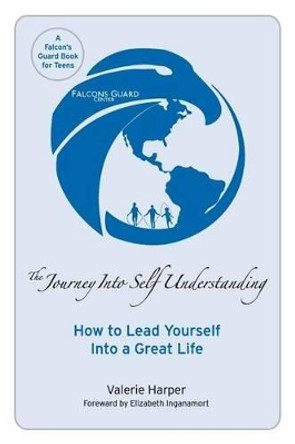 The Journey Into Self Understanding: How to Lead Yourself Into a Great Life by Elizabeth Inganamort 9780974082721