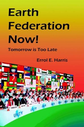 Earth Federation Now: Tomorrow Is Too Late --- Hbk by Errol E Harris 9780975355541