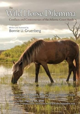 The Wild Horse Dilemma: Conflicts and Controversies of the Atlantic Coast Herds by Bonnie Urquhart Gruenberg 9780979002038