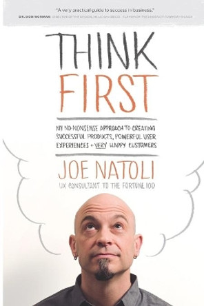 Think First: My No-Nonsense Approach to Creating Successful Products, Memorable User Experiences + Very Happy Customers by Joe Natoli 9780986344824