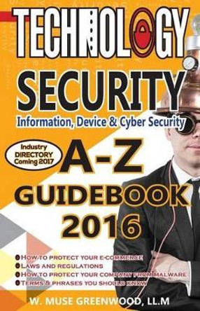 Technology Security Guidebook: A-Z Guidebook 2016 by Muse Greenwood 9780990979036