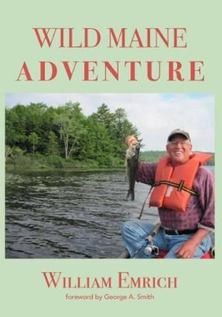 Wild Maine Adventure by William Emrich 9780991610266