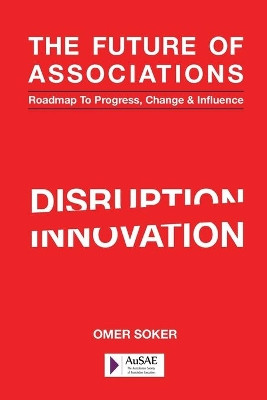 The Future of Associations: Roadmap to Progress, Change & Influence by Brendon Ward 9780994612328
