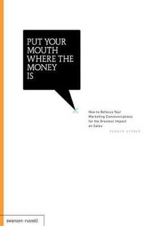 Put Your Mouth Where the Money Is by Parker Stoner 9780979658679