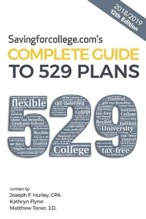 Savingforcollege.Com's Complete Guide to 529 Plans: 2018/2019 12th Edition by Joseph F Hurley Cpa 9780981549132