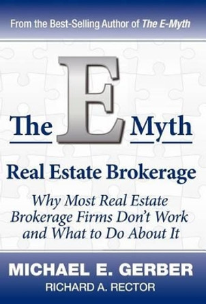 The E-Myth Real Estate Brokerage: Why Most Real Estate Brokerage Firms Don't Work and What to Do about It by Michael E Gerber 9780983554295