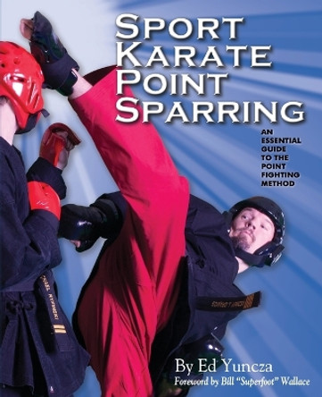 Sport Karate Point Sparring: An essential guide to the point fighting method by Ed Yuncza 9780983800804