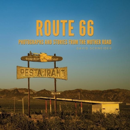 Route 66: Photographs and Stories from the Mother Road by David Schneider 9780983896760