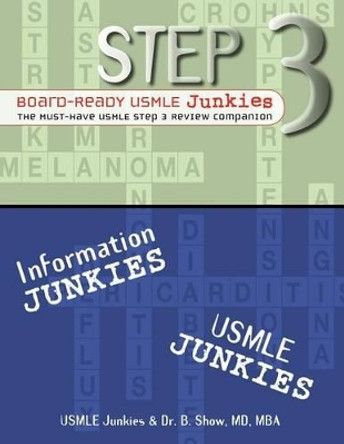 Step 3 Board-Ready Usmle Junkies: The Must-Have USMLE Step 3 Review Companion by USMLE Junkies 9780985512408
