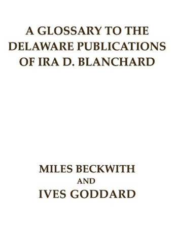 A Glossary to the Delaware Publications of Ira D. Blanchard by Miles Beckwith 9780990334477