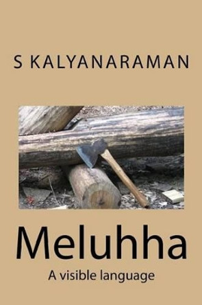 Meluhha: A Visible Language by S Kalyanaraman 9780991104819