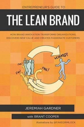Entrepreneur's Guide To The Lean Brand: How Brand Innovation Builds Passion, Transforms Organizations and Creates Value by Brant Cooper 9780996100724