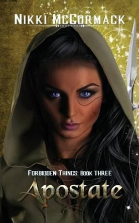 Apostate: Forbidden Things Book Three by Nikki McCormack 9780996319669