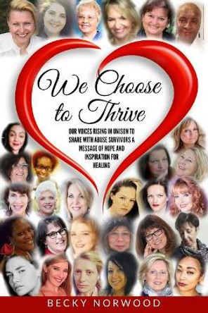 We Choose to Thrive (Full Color): Our Voices Rising in Unison to share Messages of Inspiration and Hope to Childhood Abuse and Domestic Abuse Survivors - Full Color Version by Jane M Powers 9780997168747