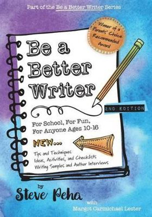 Be a Better Writer: For School, For Fun, For Anyone Ages 10-15 by Margot Carmichael Lester 9780997283105